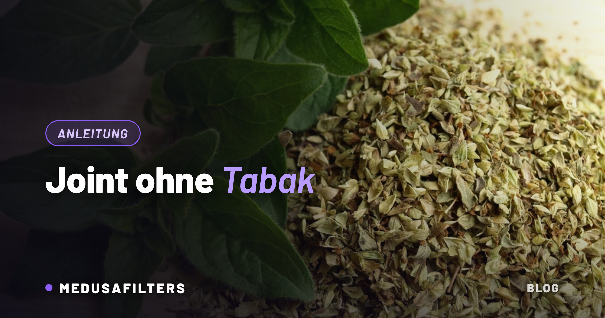 Joint ohne Tabak: loses Kräutermaterial als Tabakersatz neben frischen Blättern