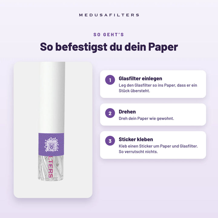 So befestigst du dein Paper: 1. Glasfilter so ins Paper legen, dass er ein Stück übersteht. 2. Paper wie gewohnt drehen. 3. Einen Sticker um Paper und Glasfilter kleben, damit nichts verrutscht